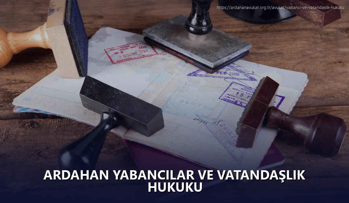 Ardahan Yabancılar ve Vatandaşlık Hukuku
